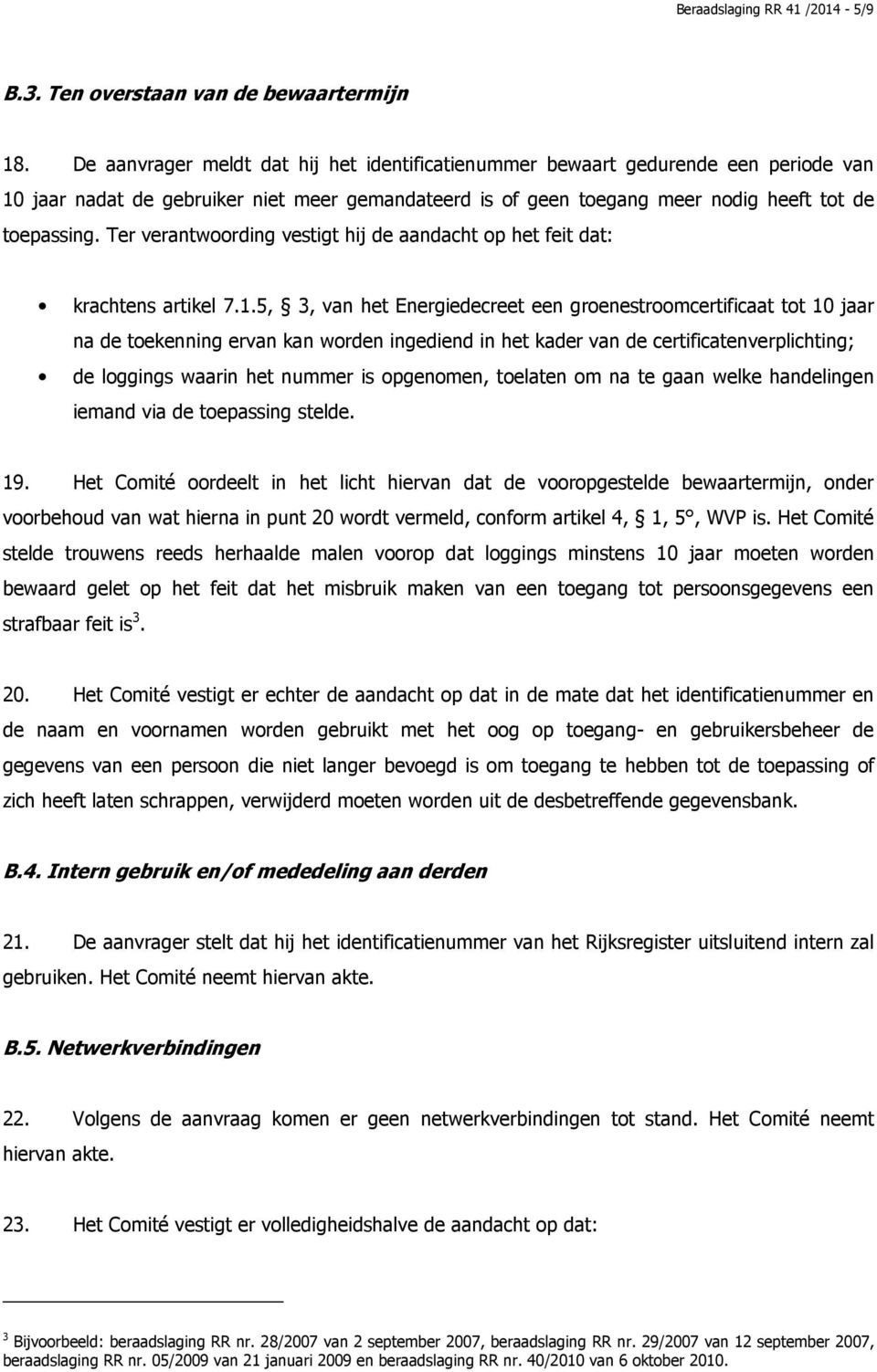 Ter verantwoording vestigt hij de aandacht op het feit dat: krachtens artikel 7.1.