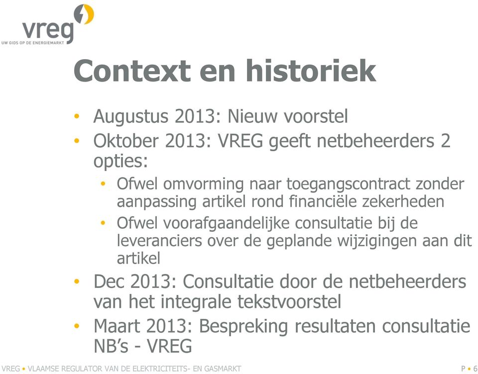 leveranciers over de geplande wijzigingen aan dit artikel Dec 2013: Consultatie door de netbeheerders van het integrale