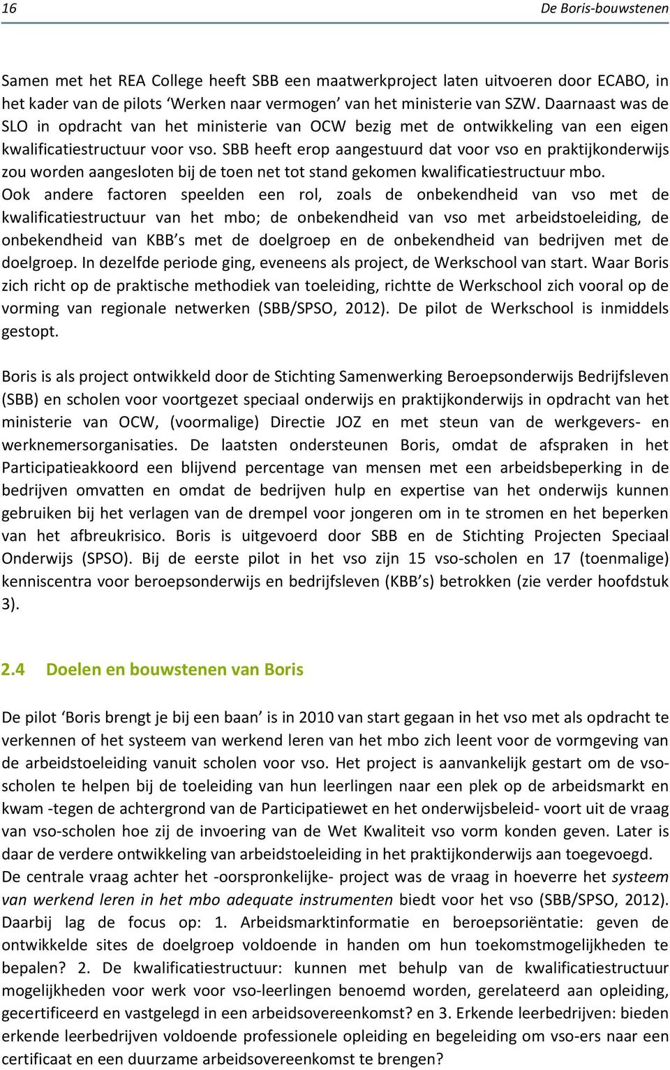 SBB heeft erop aangestuurd dat voor vso en praktijkonderwijs zou worden aangesloten bij de toen net tot stand gekomen kwalificatiestructuur mbo.