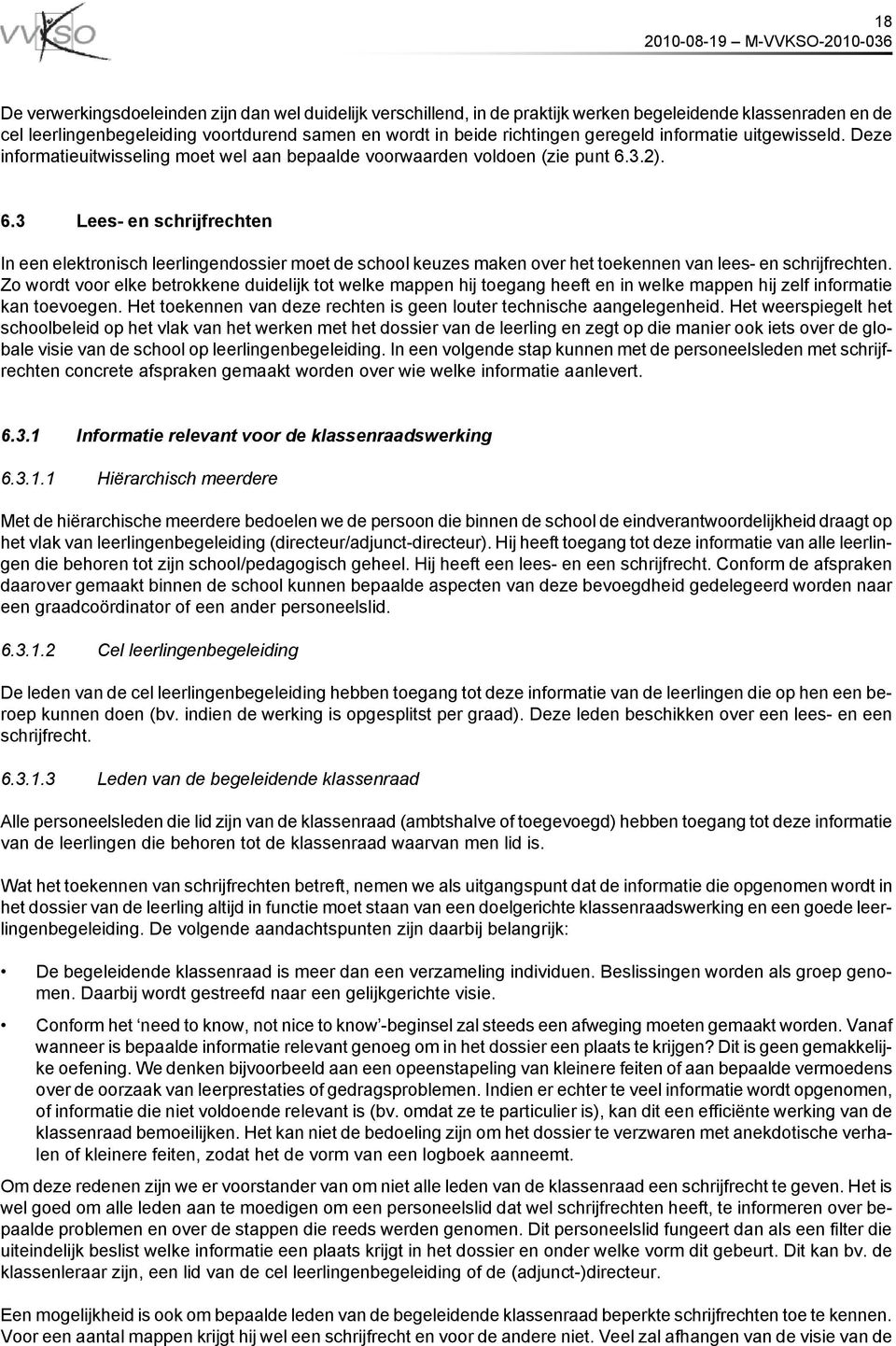 3.2). 6.3 Lees- en schrijfrechten In een elektronisch leerlingendossier moet de school keuzes maken over het toekennen van lees- en schrijfrechten.