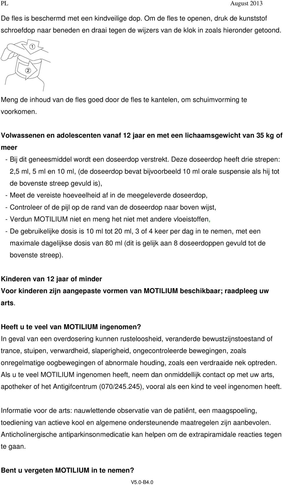 Volwassenen en adolescenten vanaf 12 jaar en met een lichaamsgewicht van 35 kg of meer - Bij dit geneesmiddel wordt een doseerdop verstrekt.