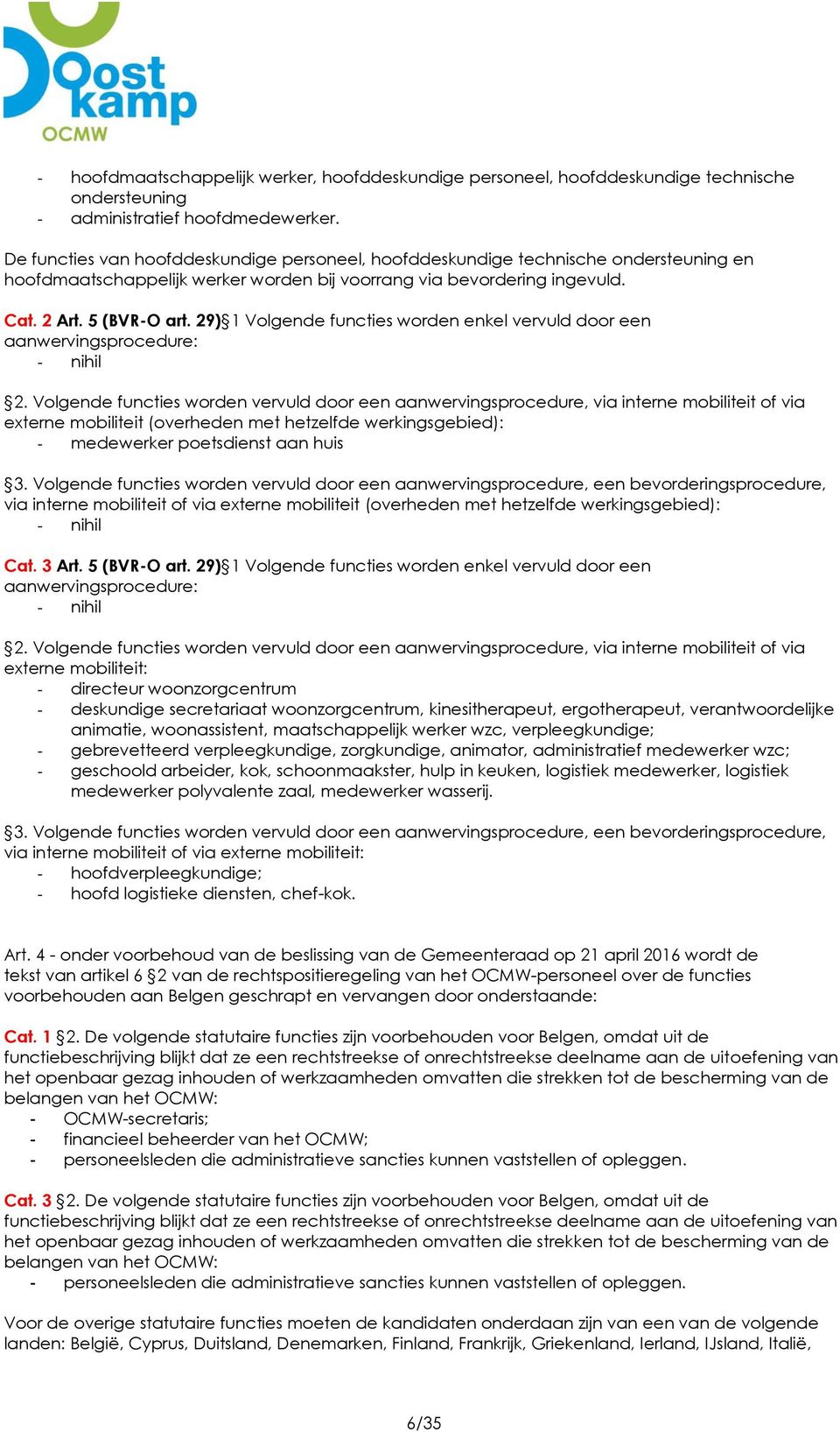 29) 1 Volgende functies worden enkel vervuld door een aanwervingsprocedure: - nihil 2.