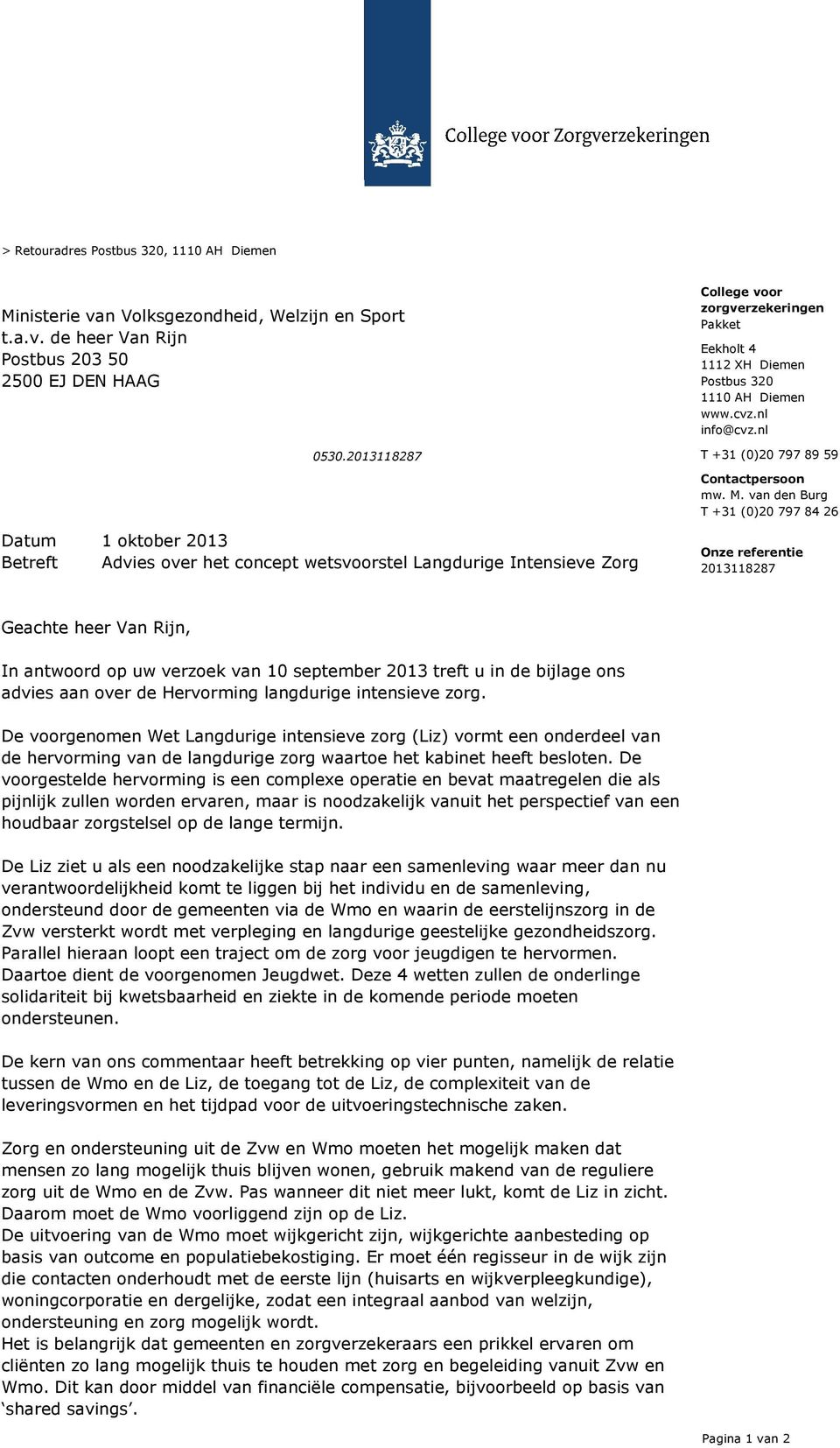 van den Burg T +31 (0)20 797 84 26 Datum 1 oktober 2013 Betreft Advies over het concept wetsvoorstel Langdurige Intensieve Zorg Onze referentie 2013118287 Geachte heer Van Rijn, In antwoord op uw