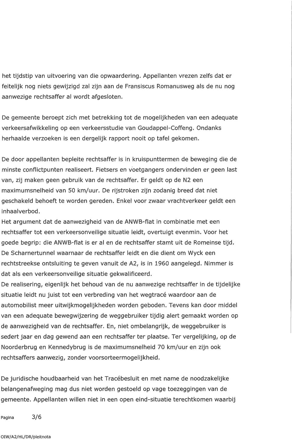 De gemeente beroept zich met betrekking tot de mogelijkheden van een adequate verkeersafwikkeling op een verkeersstudie van Goudappel-Coffeng.