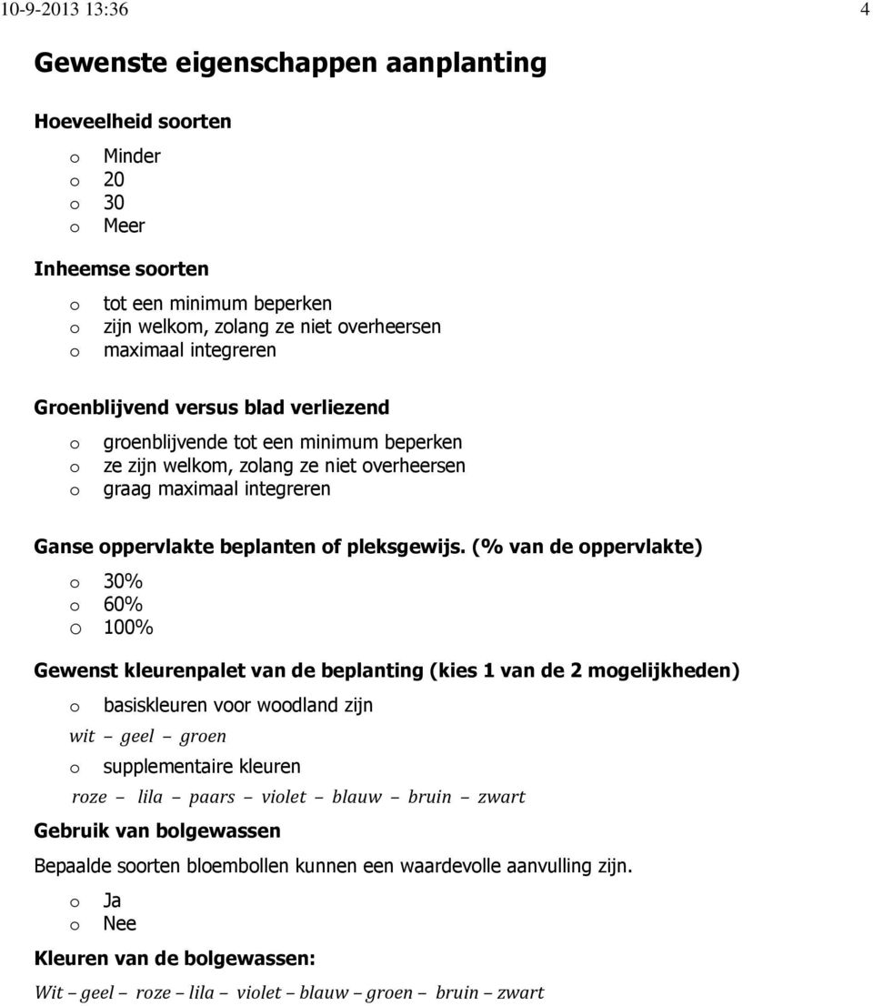 (% van de ppervlakte) 30% 60% 100% Gewenst kleurenpalet van de beplanting (kies 1 van de 2 mgelijkheden) basiskleuren vr wdland zijn wit geel gren supplementaire kleuren rze lila paars