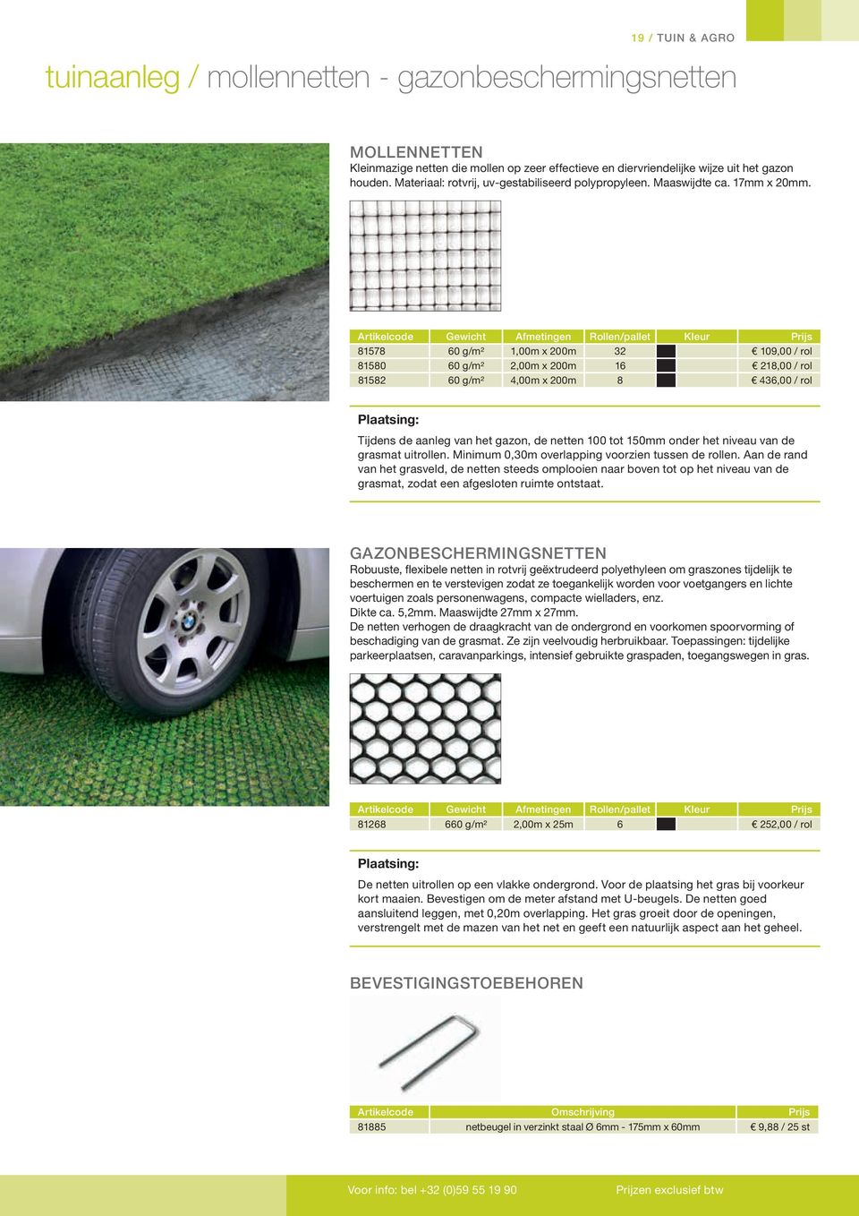 Artikelcode Gewicht Afmetingen Rollen/pallet Kleur Prijs 81578 60 g/m2 1,00m x 200m 32 109,00 / rol 81580 60 g/m2 2,00m x 200m 16 218,00 / rol 81582 60 g/m2 4,00m x 200m 8 436,00 / rol Plaatsing: