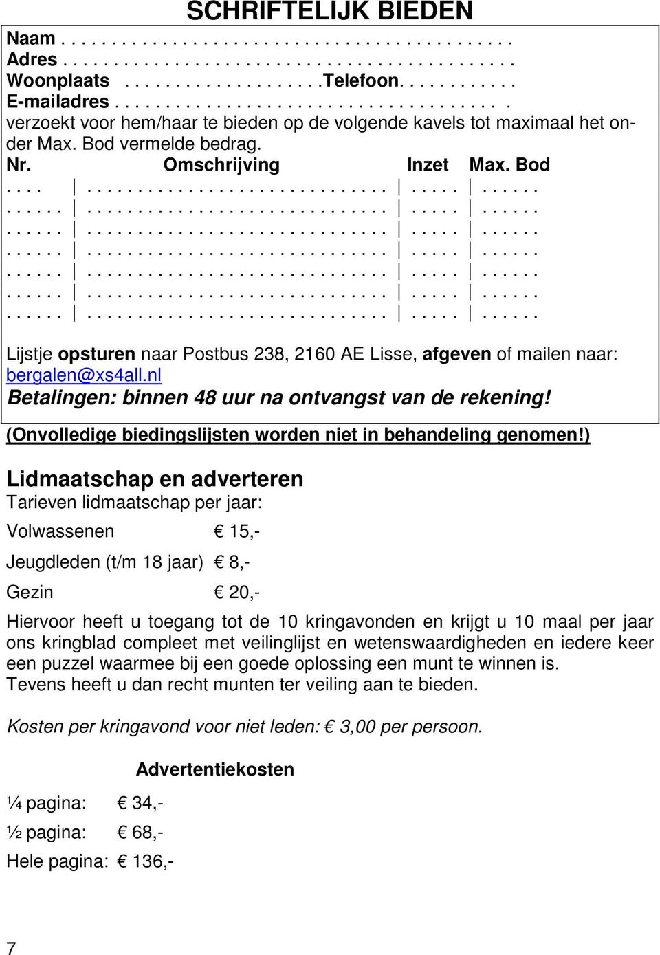 vermelde bedrag. Nr. Omschrijving Inzet Max. Bod....................................................................................................................................................................................................................................................................................................................................... Lijstje opsturen naar Postbus 238, 2160 AE Lisse, afgeven of mailen naar: bergalen@xs4all.