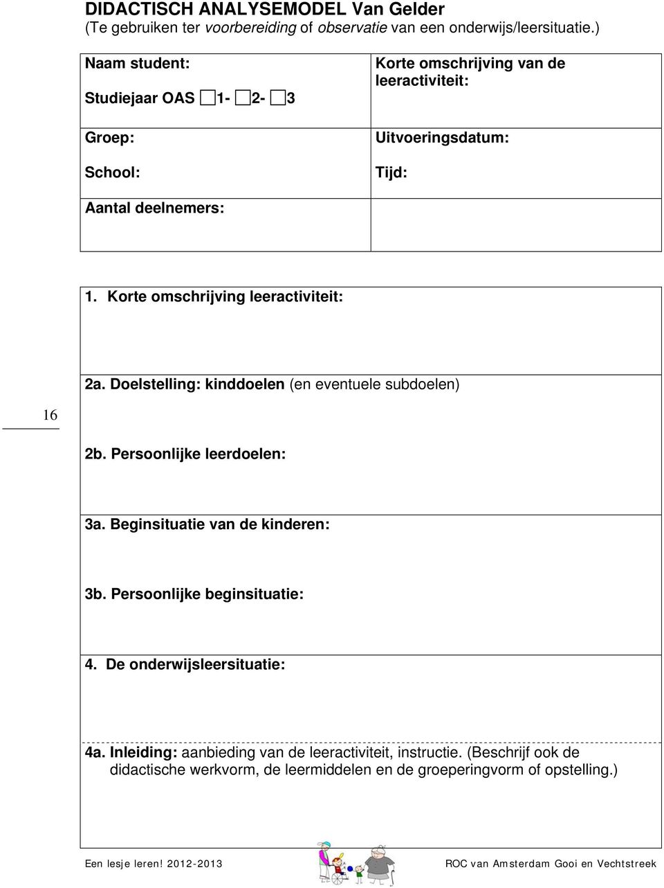 Korte omschrijving leeractiviteit: 2a. Doelstelling: kinddoelen (en eventuele subdoelen) 16 2b. Persoonlijke leerdoelen: 3a.