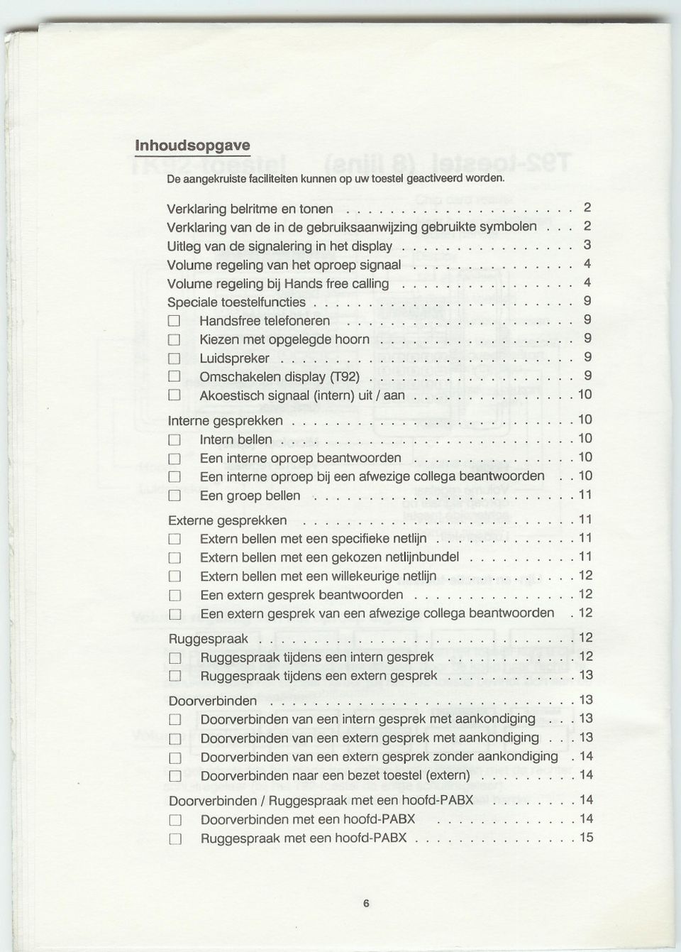 ....................... 9 D Handsfreetelefoneren..................... 9 D Kiezenmet opgelegdehoorn.................. 9 D Luidspreker 9 D Omschakelendisplay (T92).