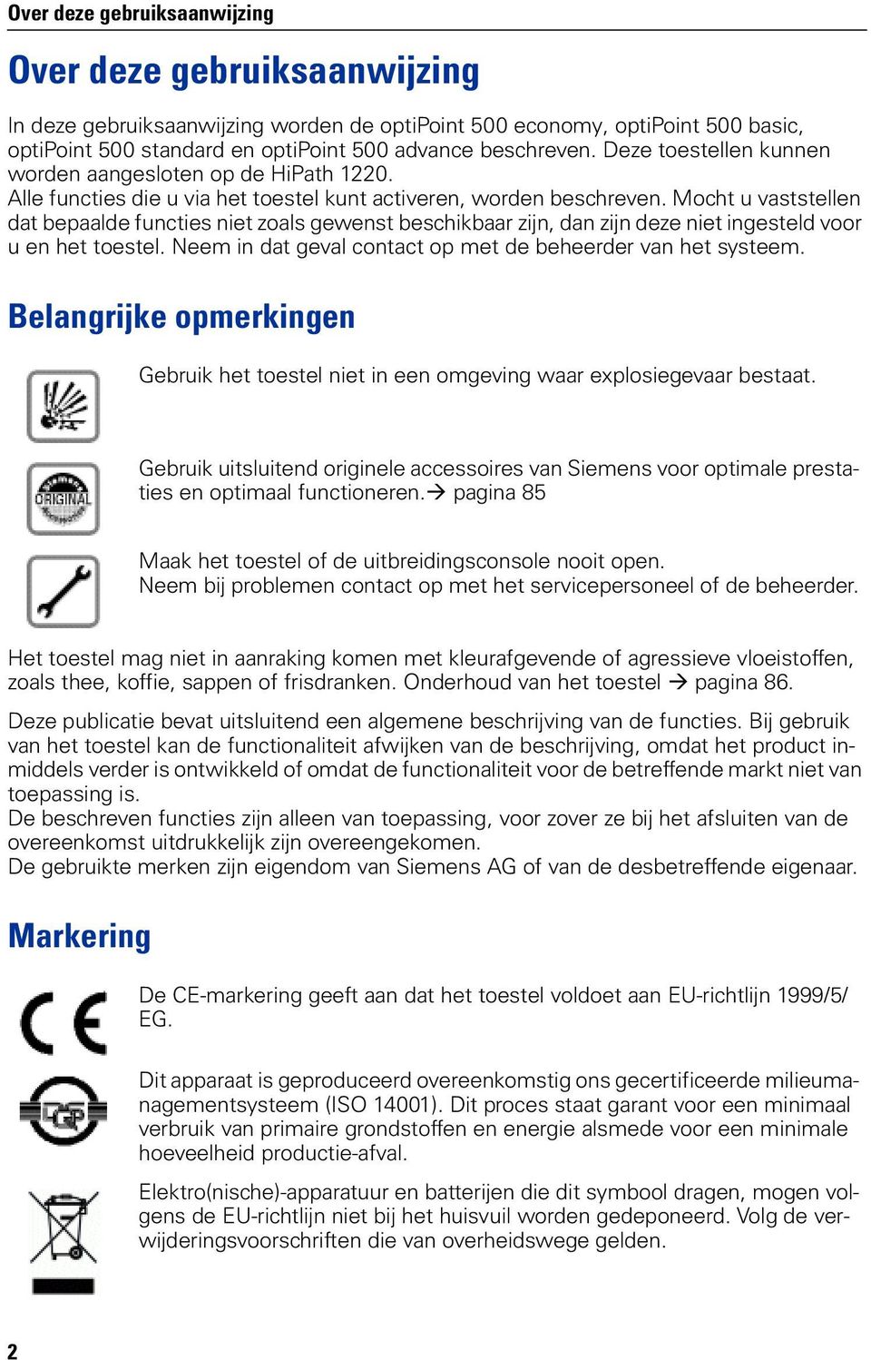 Mocht u vaststellen dat bepaalde functies niet zoals gewenst beschikbaar zijn, dan zijn deze niet ingesteld voor u en het toestel. Neem in dat geval contact op met de beheerder van het systeem.