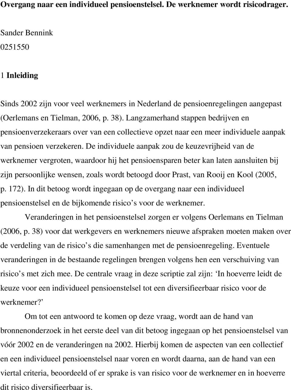 Langzamerhand stappen bedrijven en pensioenverzekeraars over van een collectieve opzet naar een meer individuele aanpak van pensioen verzekeren.