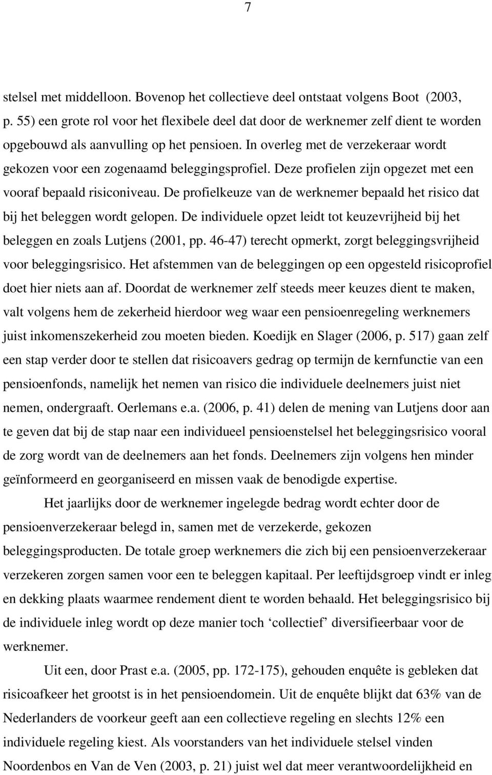 In overleg met de verzekeraar wordt gekozen voor een zogenaamd beleggingsprofiel. Deze profielen zijn opgezet met een vooraf bepaald risiconiveau.