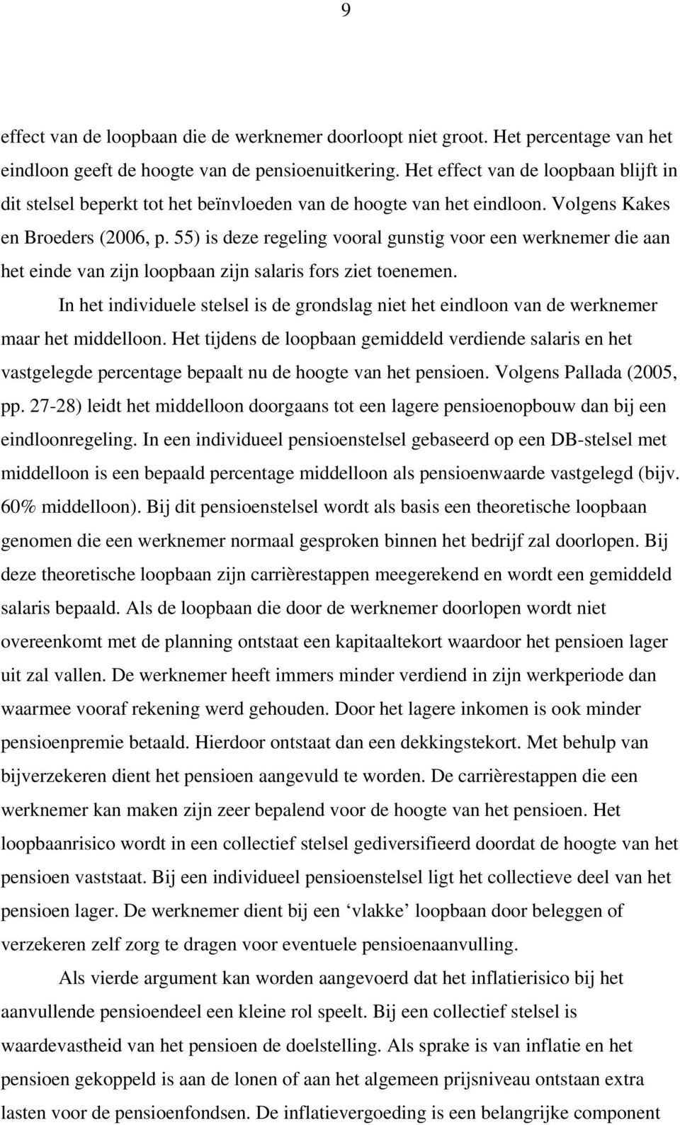 55) is deze regeling vooral gunstig voor een werknemer die aan het einde van zijn loopbaan zijn salaris fors ziet toenemen.