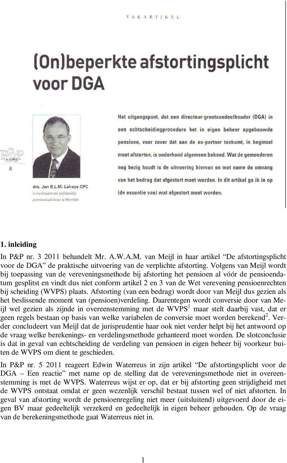 pensioenrechten bij scheiding (WVPS) plaats. Afstorting (van een bedrag) wordt door van Meijl dus gezien als het beslissende moment van (pensioen)verdeling.