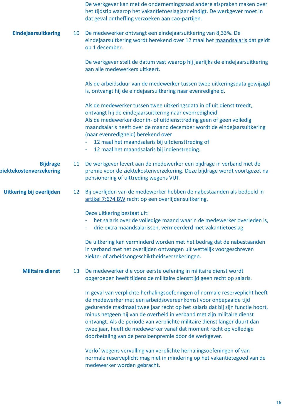 De werkgever stelt de datum vast waarop hij jaarlijks de eindejaarsuitkering aan alle medewerkers uitkeert.