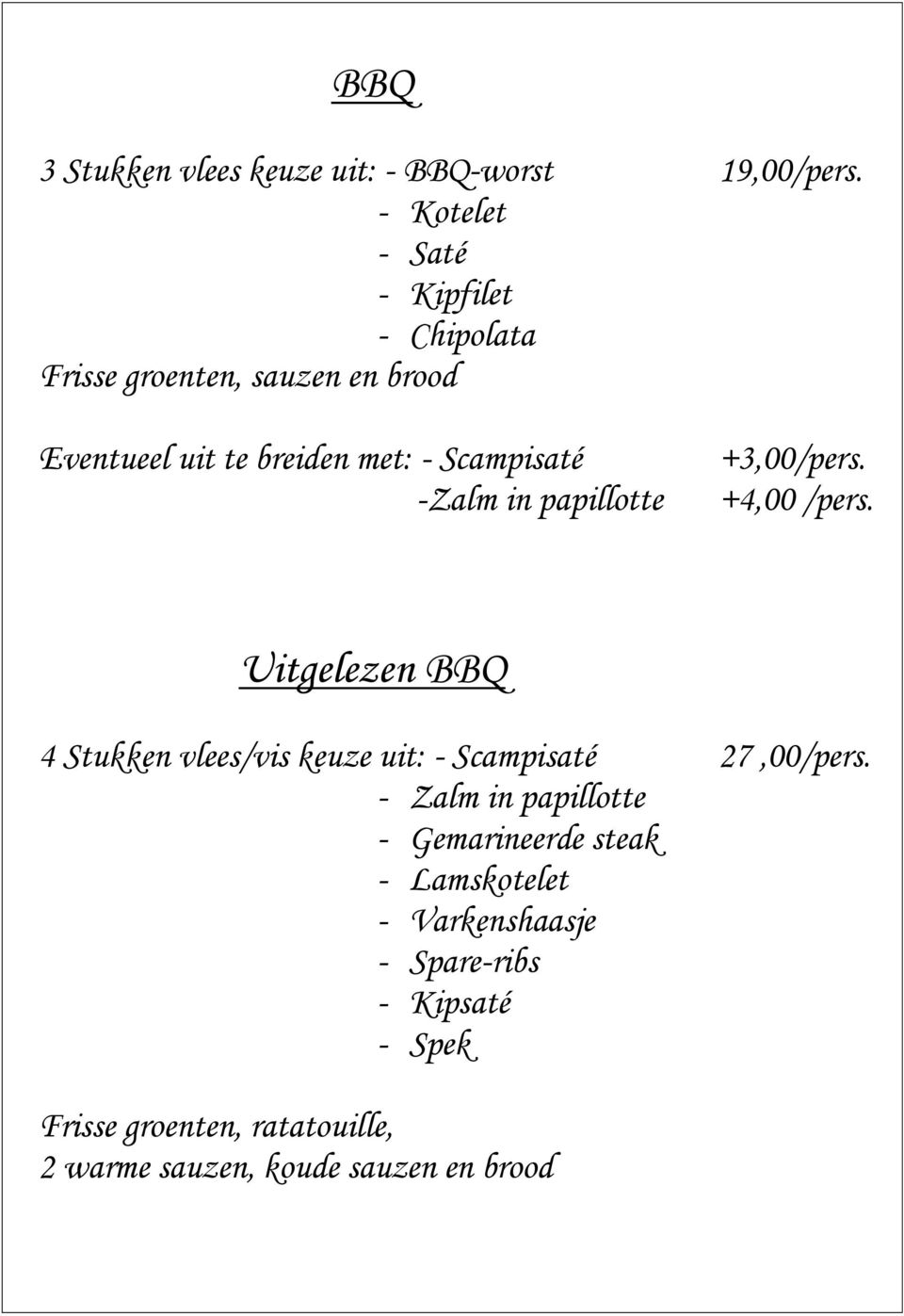 Uitgelezen BBQ 4 Stukken vlees/vis keuze uit: - Scampisaté - Zalm in papillotte - Gemarineerde steak -