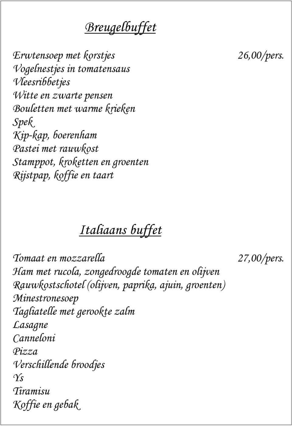 Italiaans buffet Tomaat en mozzarella Ham met rucola, zongedroogde tomaten en olijven Rauwkostschotel (olijven, paprika, ajuin,