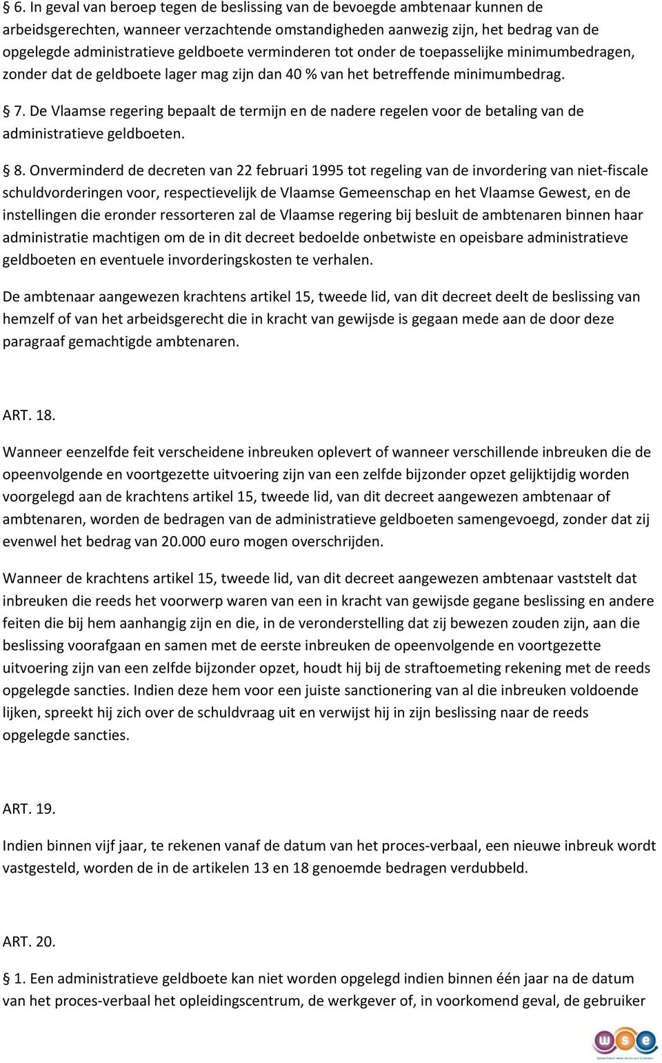 De Vlaamse regering bepaalt de termijn en de nadere regelen voor de betaling van de administratieve geldboeten. 8.