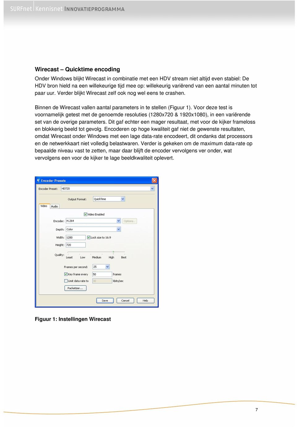 Voor deze test is voornamelijk getest met de genoemde resoluties (1280x720 & 1920x1080), in een variërende set van de overige parameters.