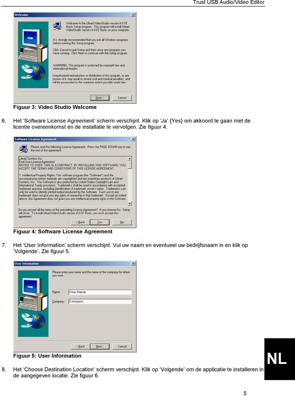 Figuur 4: Software License Agreement 7. Het User Information scherm verschijnt.