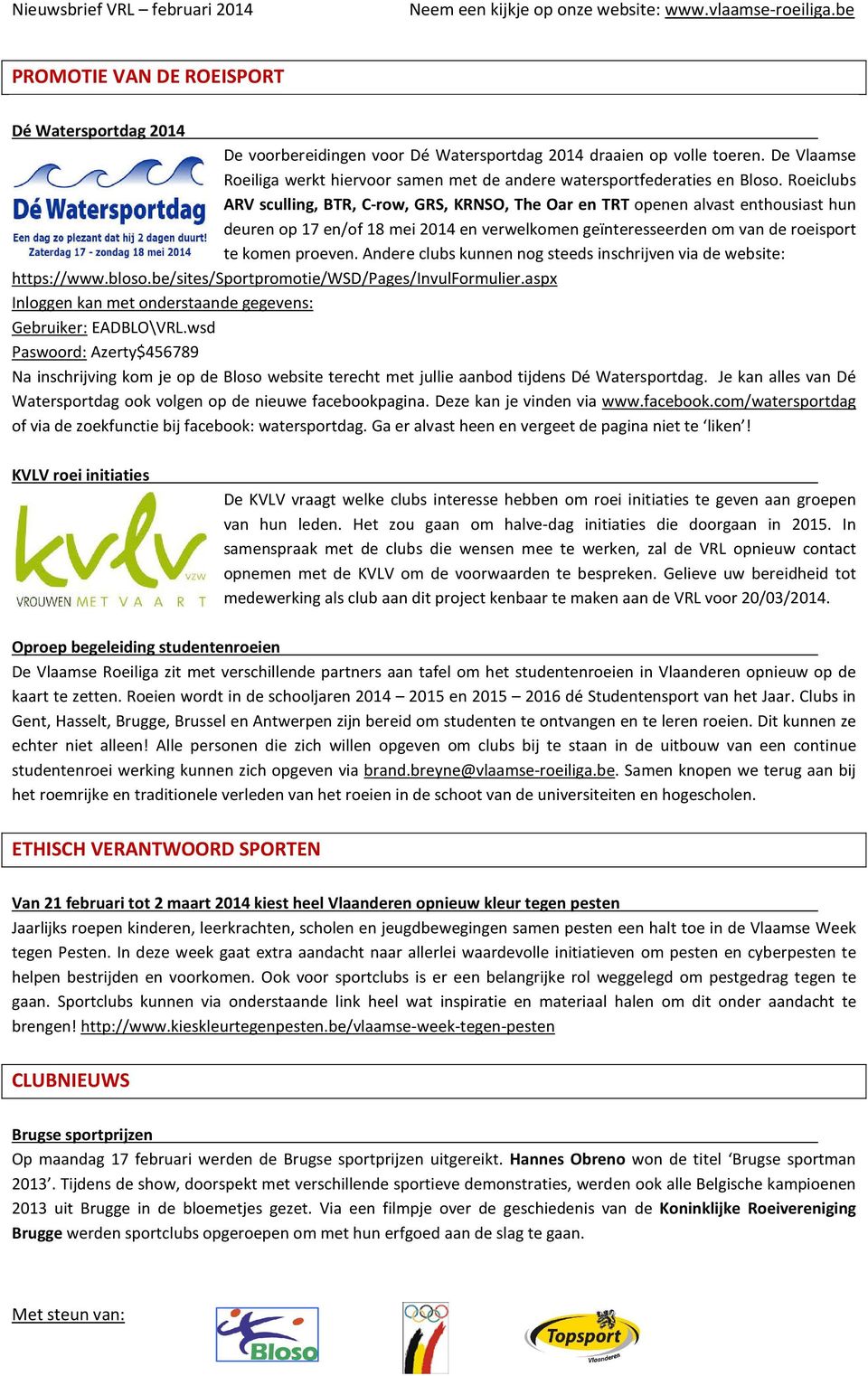 Roeiclubs ARV sculling, BTR, C-row, GRS, KRNSO, The Oar en TRT openen alvast enthousiast hun deuren op 17 en/of 18 mei 2014 en verwelkomen geïnteresseerden om van de roeisport te komen proeven.