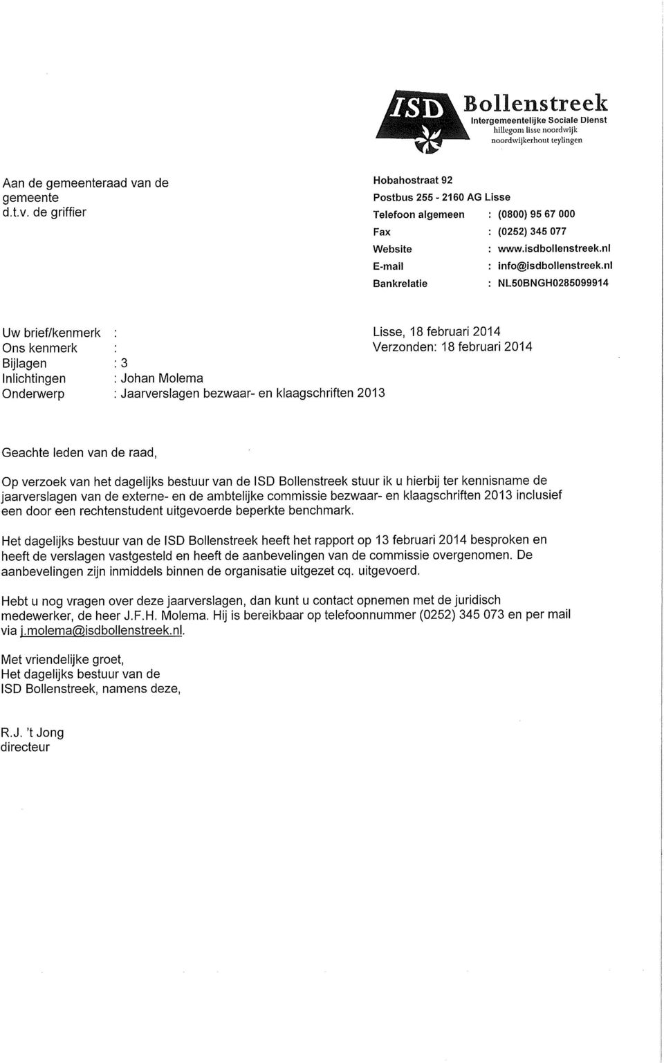nl Bankrelatie NL50BNGH0285099914 Uw brief/kenmerk Ons kenmerk Bijlagen Inlichtingen Onderwerp Lisse, 18 februari 2014 Verzonden: 18 februari 2014 3 Johan ivlolema Jaarverslagen bezwaar- en