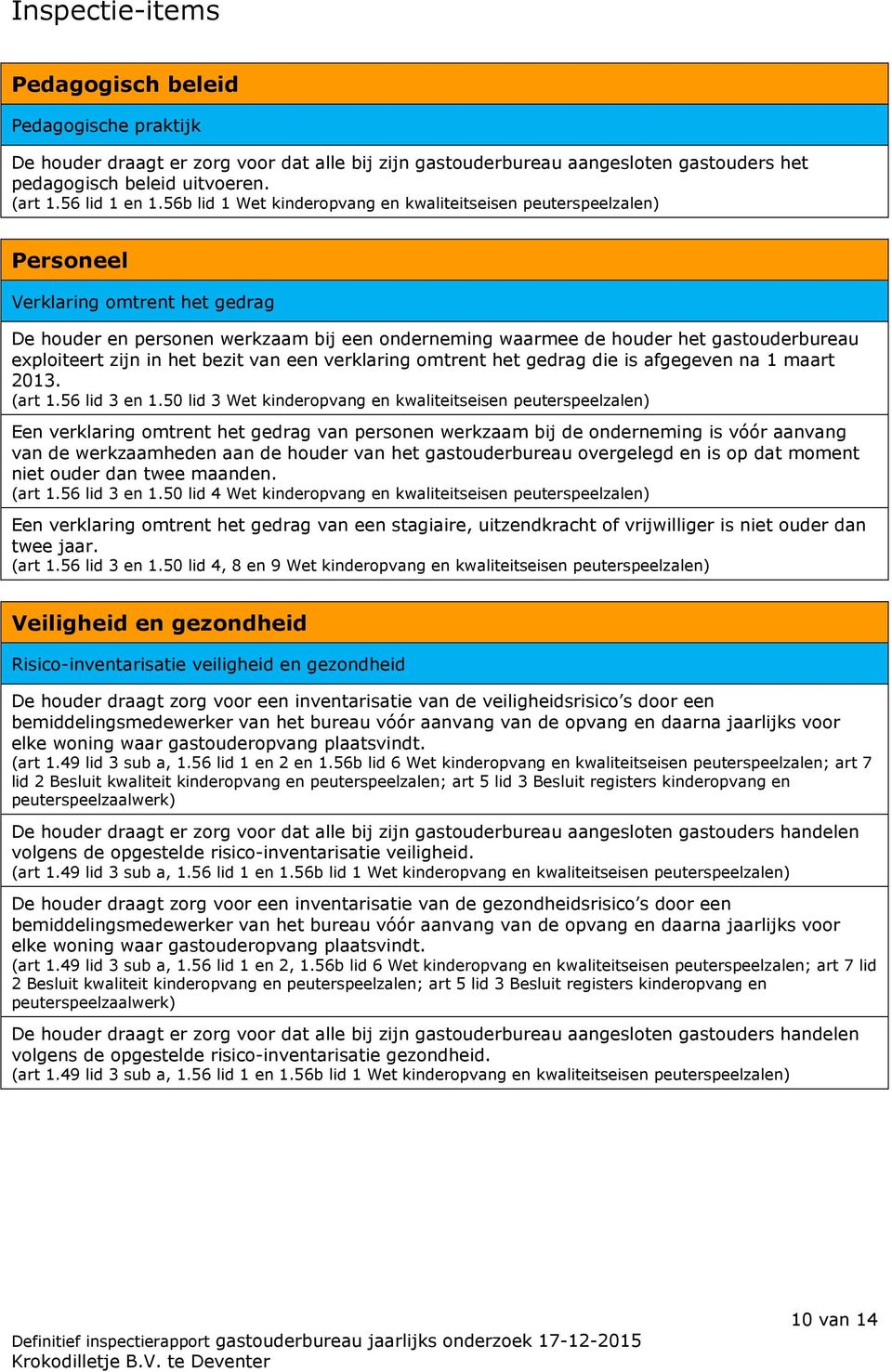 exploiteert zijn in het bezit van een verklaring omtrent het gedrag die is afgegeven na 1 maart 2013. (art 1.56 lid 3 en 1.