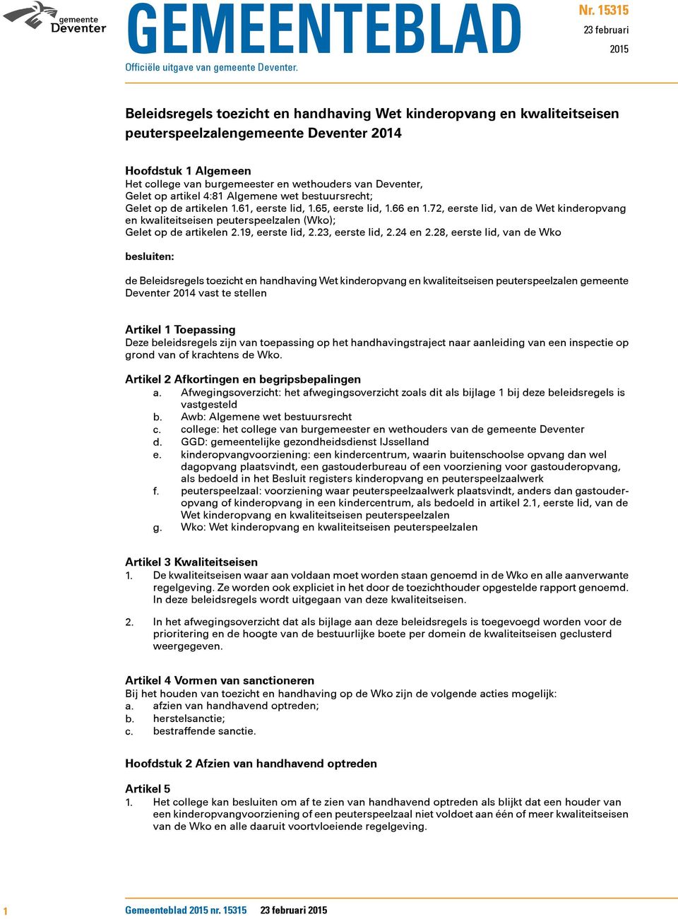 van Deventer, Gelet op artikel 4:81 Algemene wet bestuursrecht; Gelet op de artikelen 1.61, eerste lid, 1.65, eerste lid, 1.66 en 1.