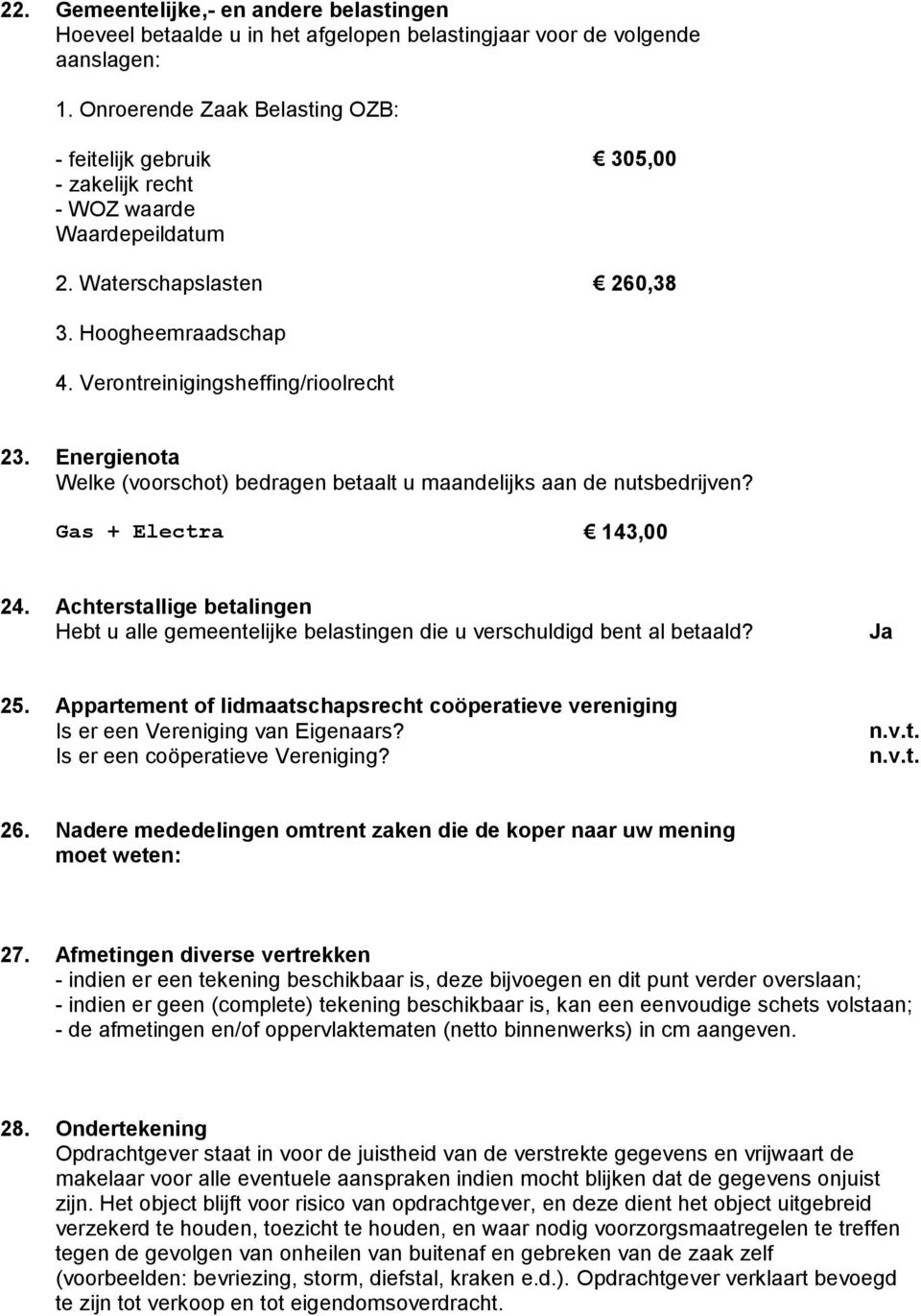 Energienota Welke (voorschot) bedragen betaalt u maandelijks aan de nutsbedrijven? Gas + Electra 143,00 24.