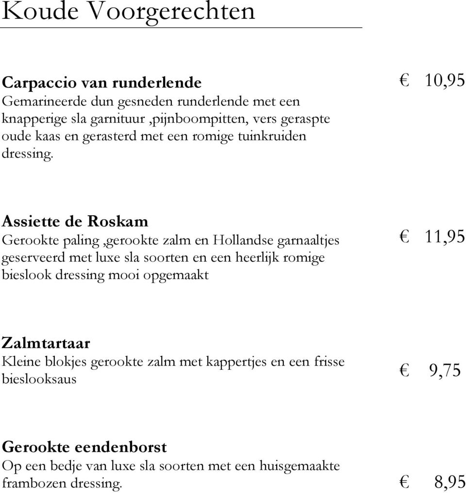 10,95 Assiette de Roskam Gerookte paling,gerookte zalm en Hollandse garnaaltjes geserveerd met luxe sla soorten en een heerlijk romige