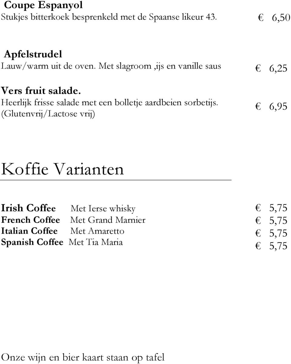 (Glutenvrij/Lactose vrij) 6,25 6,95 Koffie Varianten Irish Coffee Met Ierse whisky French Coffee Met Grand