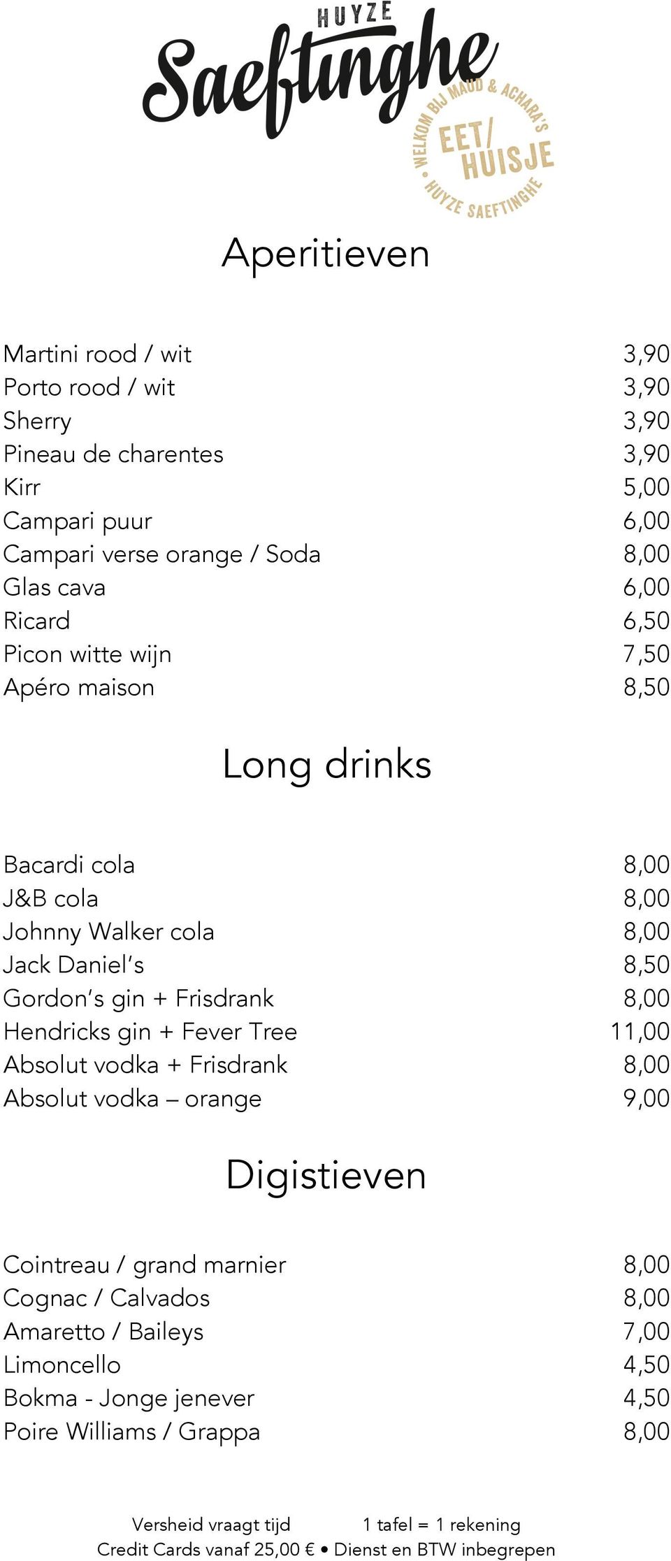 Jack Daniel s 8,50 Gordon s gin + Frisdrank 8,00 Hendricks gin + Fever Tree 11,00 Absolut vodka + Frisdrank 8,00 Absolut vodka orange 9,00