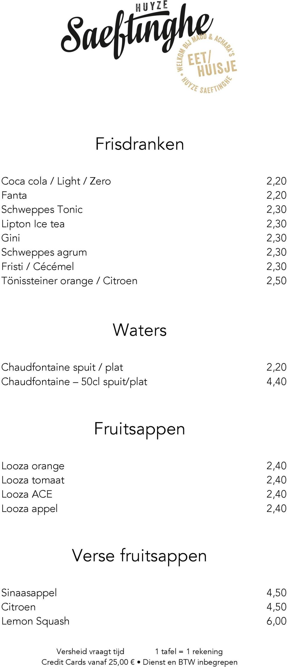 Chaudfontaine spuit / plat 2,20 Chaudfontaine 50cl spuit/plat 4,40 Fruitsappen Looza orange 2,40