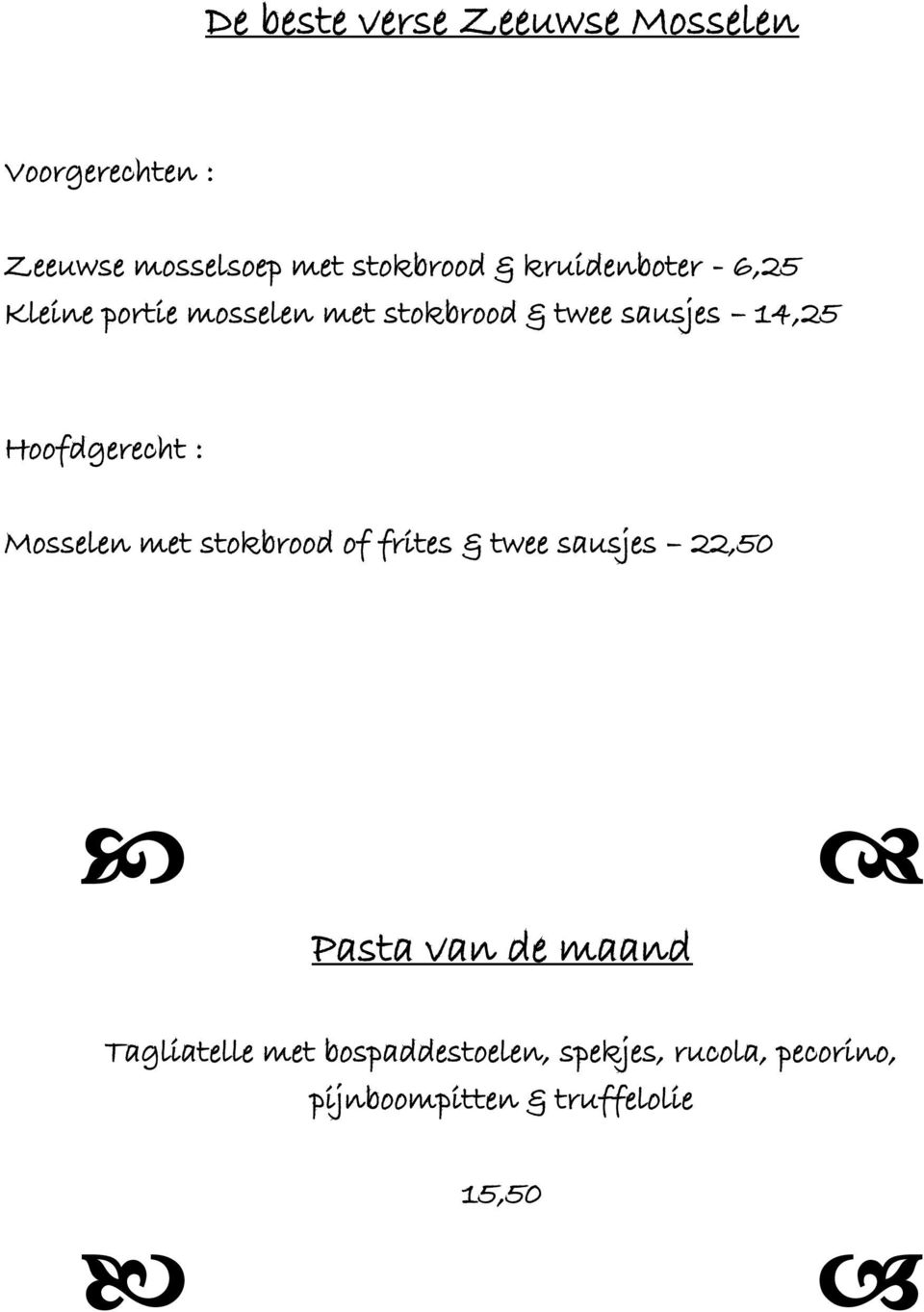 Hoofdgerecht : Mosselen met stokbrood of frites & twee sausjes 22,50 Pasta van de