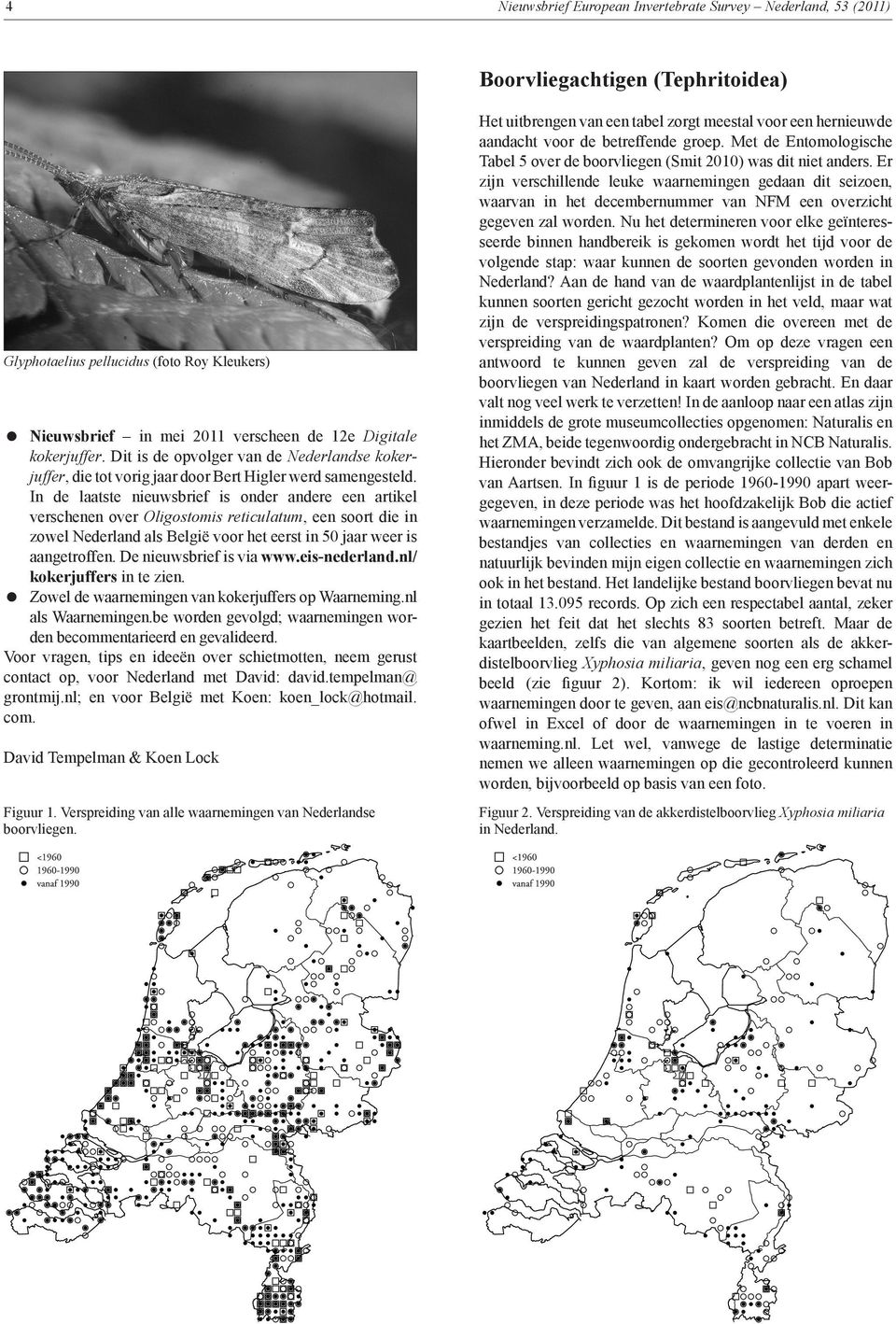 In de laatste nieuwsbrief is onder andere een artikel verschenen over Oligostomis reticulatum, een soort die in zowel Nederland als België voor het eerst in 50 jaar weer is aangetroffen.