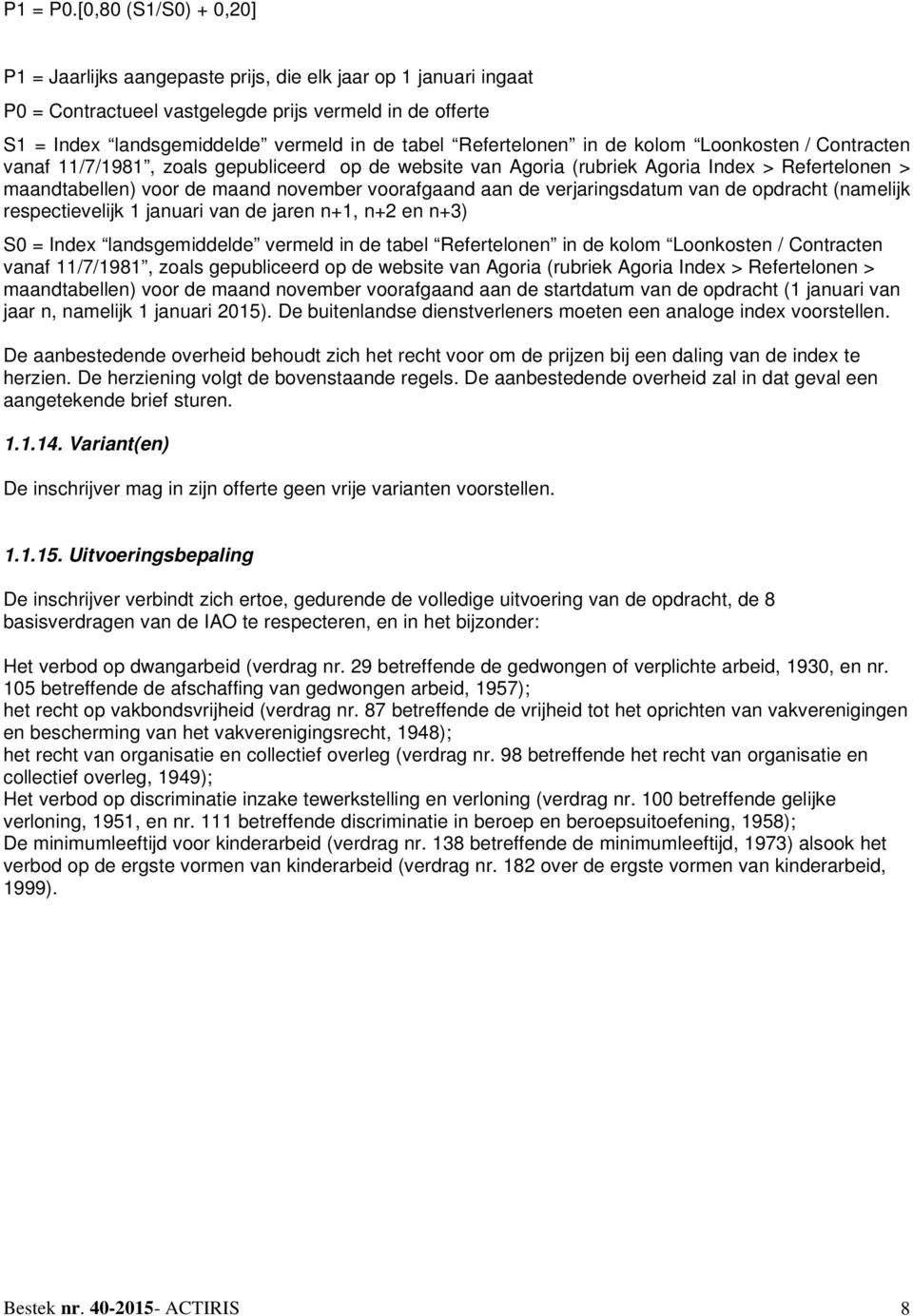 Refertelonen in de kolom Loonkosten / Contracten vanaf 11/7/1981, zoals gepubliceerd op de website van Agoria (rubriek Agoria Index > Refertelonen > maandtabellen) voor de maand november voorafgaand