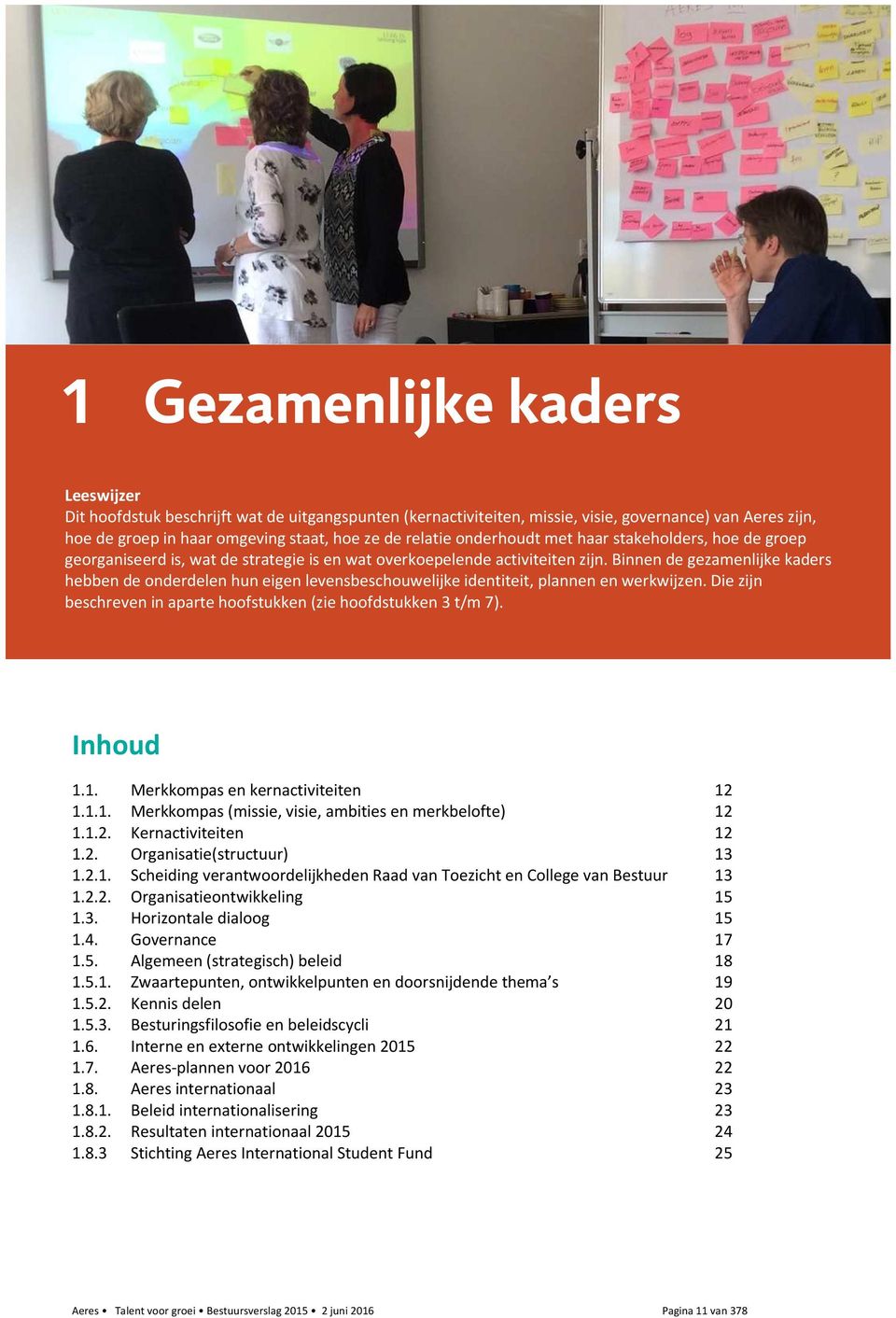 Binnen de gezamenlijke kaders hebben de onderdelen hun eigen levensbeschouwelijke identiteit, plannen en werkwijzen. Die zijn beschreven in aparte hoofstukken (zie hoofdstukken 3 t/m 7). Inhoud 1.