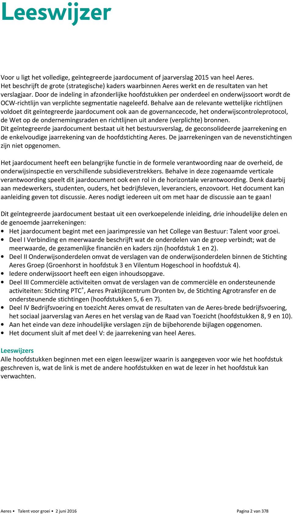 Door de indeling in afzonderlijke hoofdstukken per onderdeel en onderwijssoort wordt de OCW-richtlijn van verplichte segmentatie nageleefd.