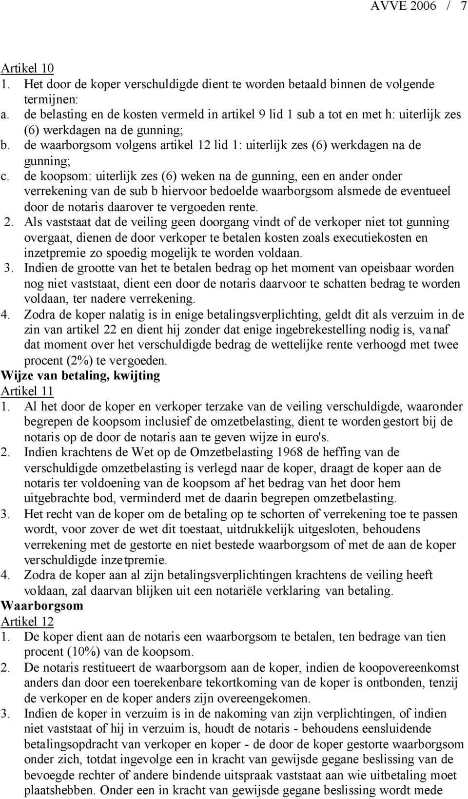 de waarborgsom volgens artikel 12 lid 1: uiterlijk zes (6) werkdagen na de gunning; c.