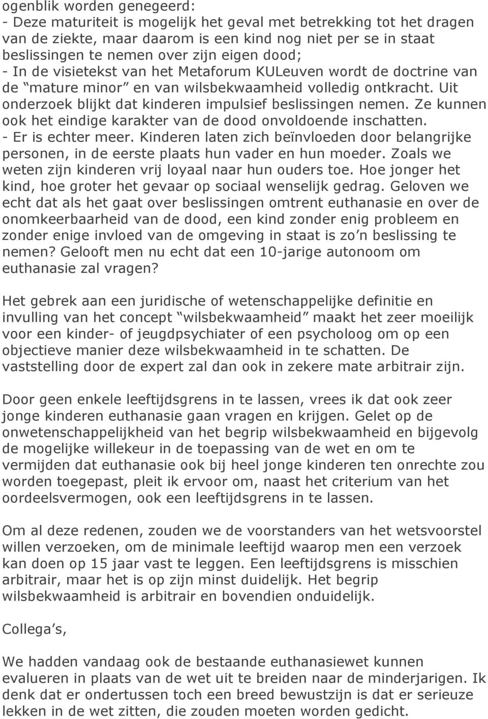 Ze kunnen ook het eindige karakter van de dood onvoldoende inschatten. - Er is echter meer. Kinderen laten zich beïnvloeden door belangrijke personen, in de eerste plaats hun vader en hun moeder.