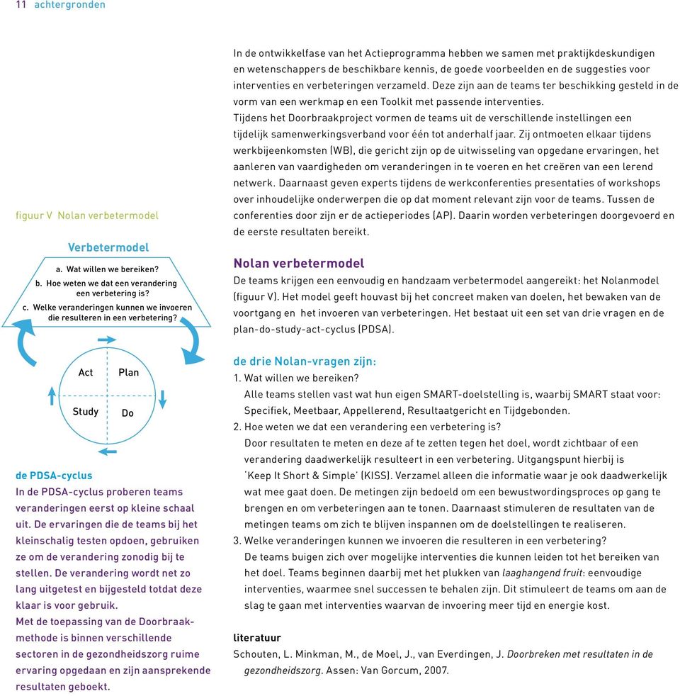 In de ontwikkelfase van het Actieprogramma hebben we samen met praktijkdeskundigen en wetenschappers de beschikbare kennis, de goede voorbeelden en de suggesties voor interventies en verbeteringen