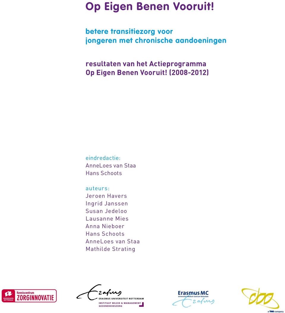 Actieprogramma  (2008-2012) eindredactie: AnneLoes van Staa Hans Schoots auteurs: