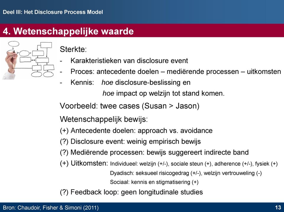 welzijn tot stand komen. Voorbeeld: twee cases (Susan > Jason) Wetenschappelijk bewijs: (+) Antecedente doelen: approach vs. avoidance (?) Disclosure event: weinig empirisch bewijs (?