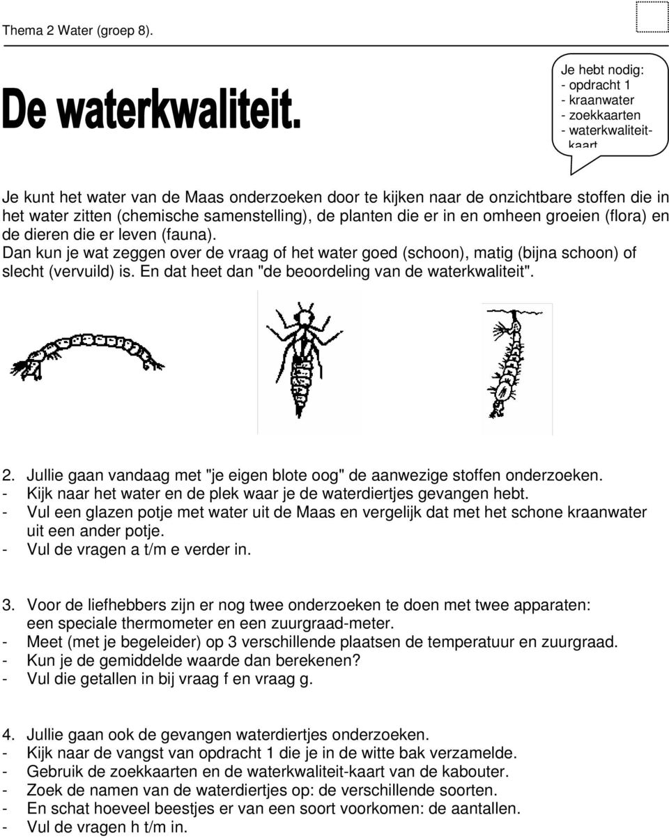 samenstelling), de planten die er in en omheen groeien (flora) en de dieren die er leven (fauna).