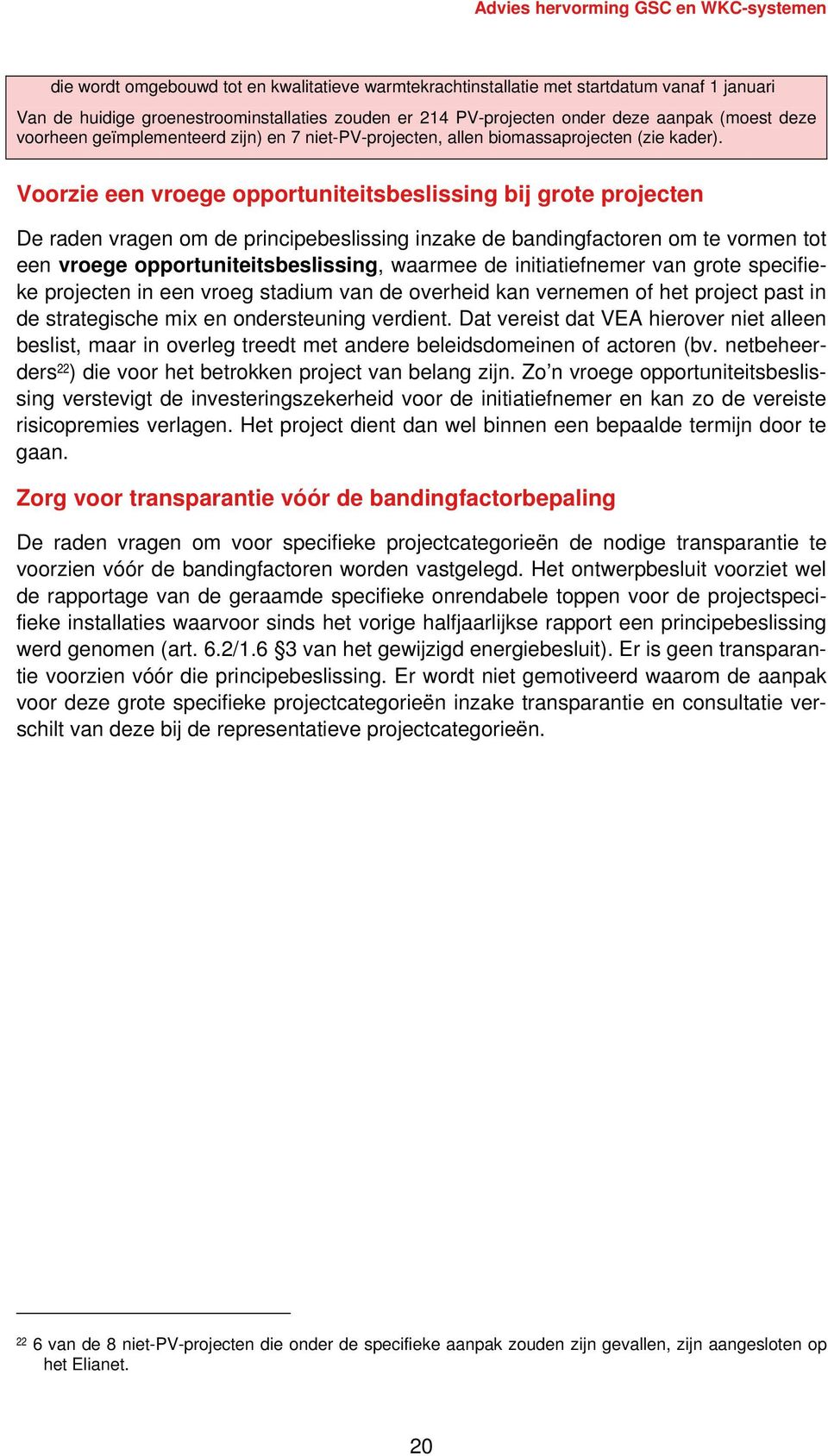 Voorzie een vroege opportuniteitsbeslissing bij grote projecten De raden vragen om de principebeslissing inzake de bandingfactoren om te vormen tot een vroege opportuniteitsbeslissing, waarmee de