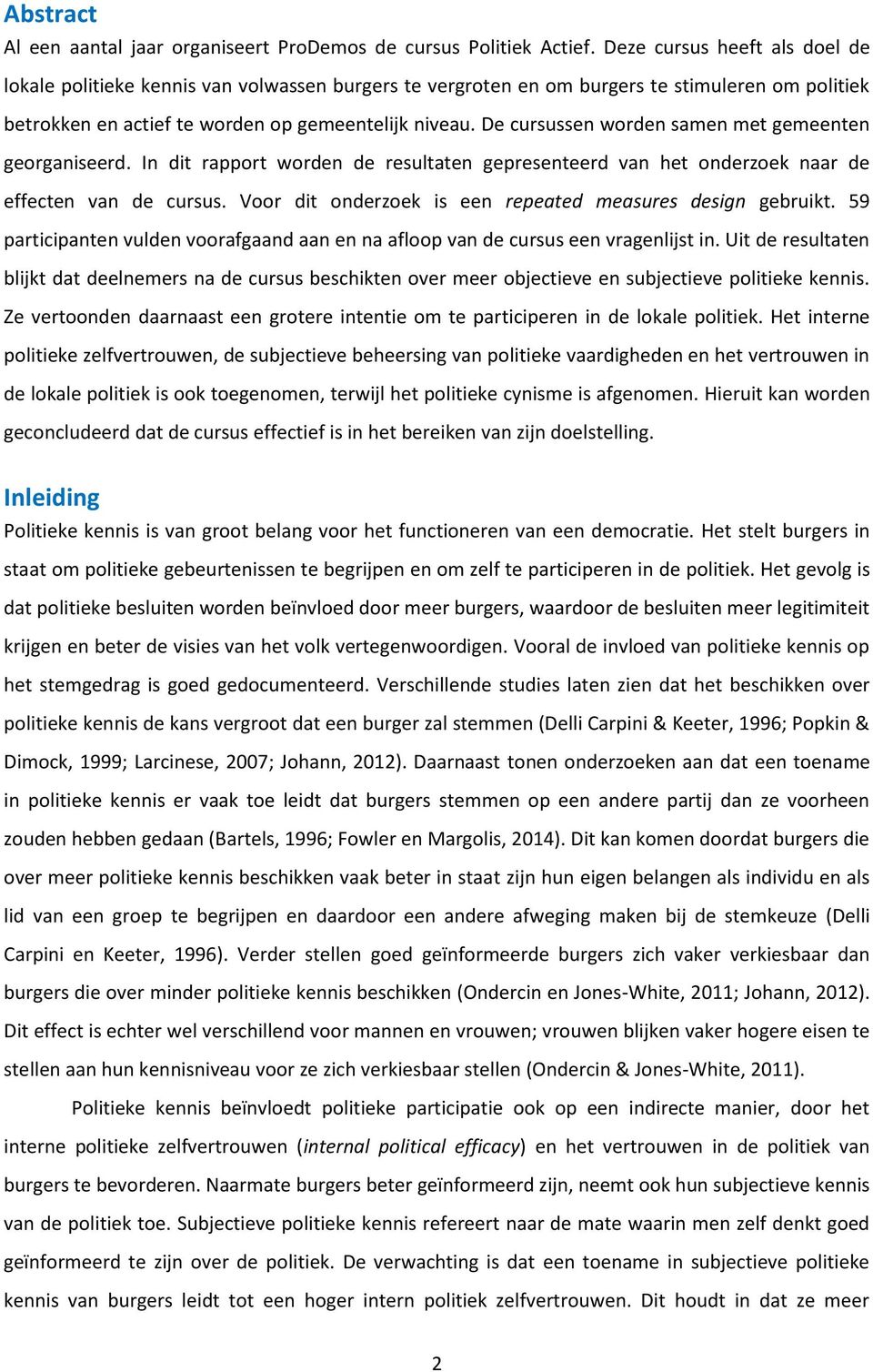 De cursussen worden samen met gemeenten georganiseerd. In dit rapport worden de resultaten gepresenteerd van het onderzoek naar de effecten van de cursus.