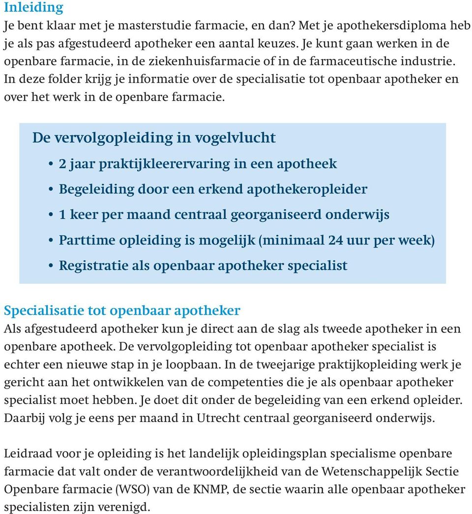 In deze folder krijg je informatie over de specialisatie tot openbaar apotheker en over het werk in de openbare farmacie.