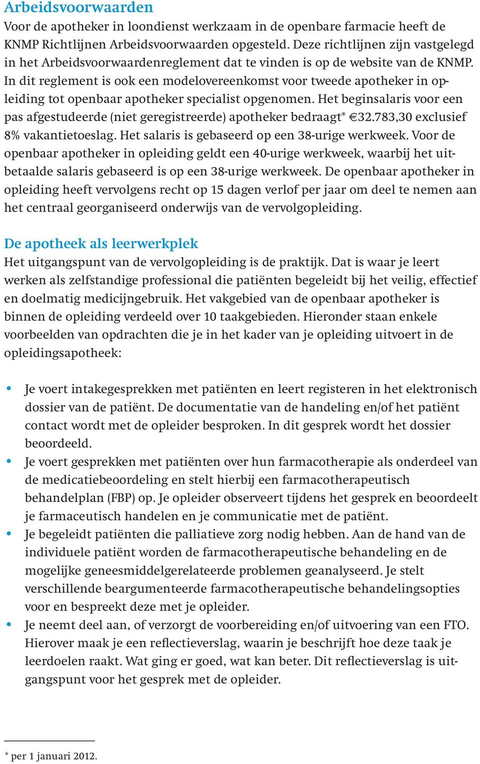 In dit reglement is ook een modelovereenkomst voor tweede apotheker in opleiding tot openbaar apotheker specialist opgenomen.