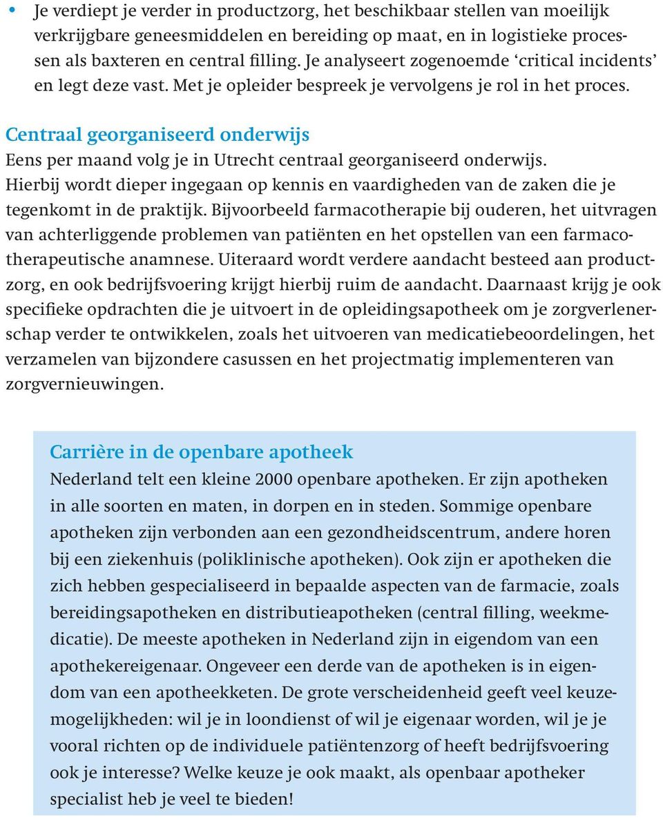 Centraal georganiseerd onderwijs Eens per maand volg je in Utrecht centraal georganiseerd onderwijs.