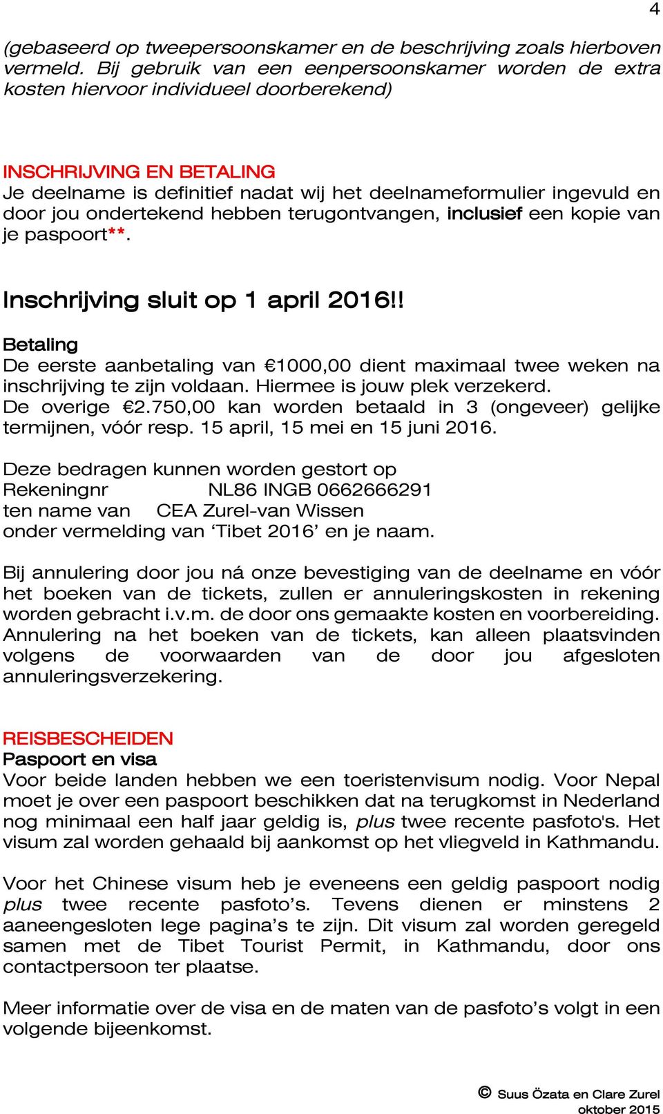 jou ondertekend hebben terugontvangen, inclusief een kopie van je paspoort**. Inschrijving sluit op 1 april 2016!